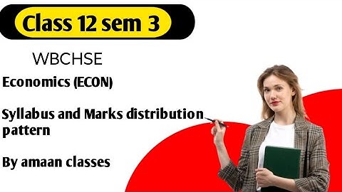 Economics class 12 sem 3 WBCHSE syllabus & Marks distribution pattern by amaan classes