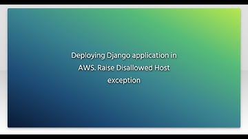 Deploying Django application in AWS. Raise Disallowed Host exception