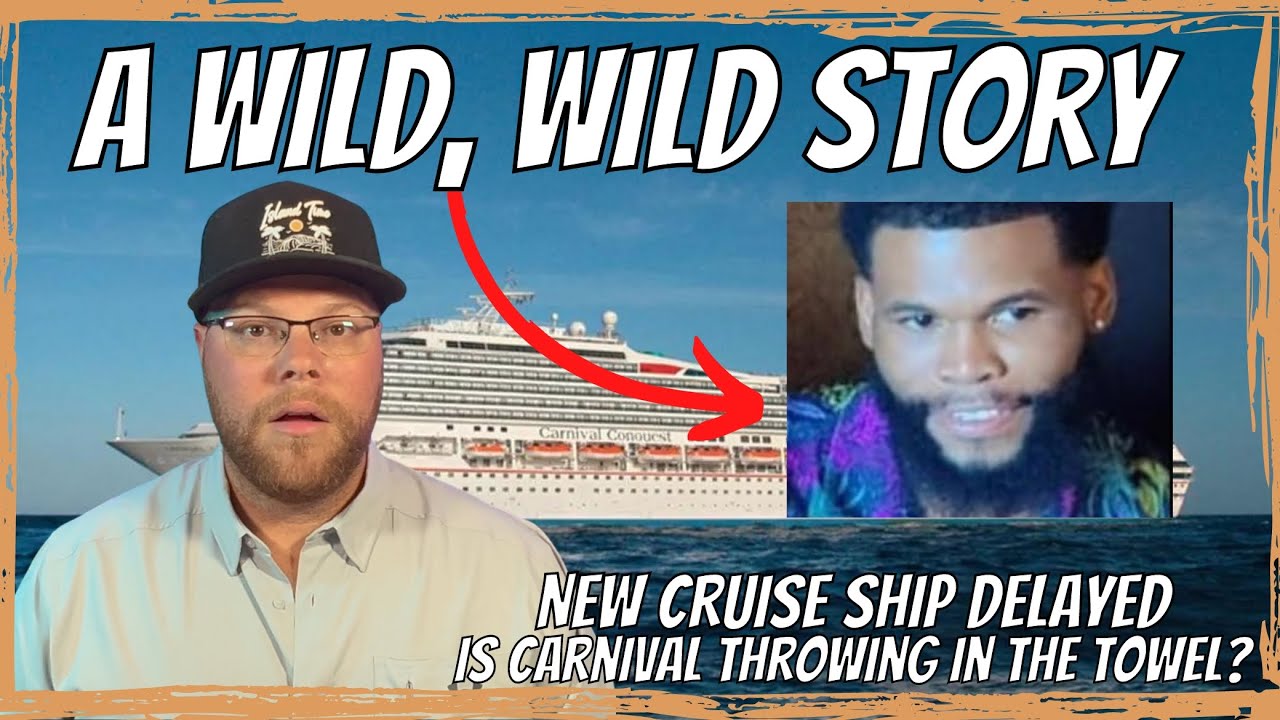 Man Last Seen On A Cruise Ship Still Missing | New Ship Delayed | Carnival Throwing In The Towel?