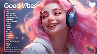 Good Vibes🌻🌻🌻Songs that makes you feel positive when you listen to it ~ Cheerful morning playlist