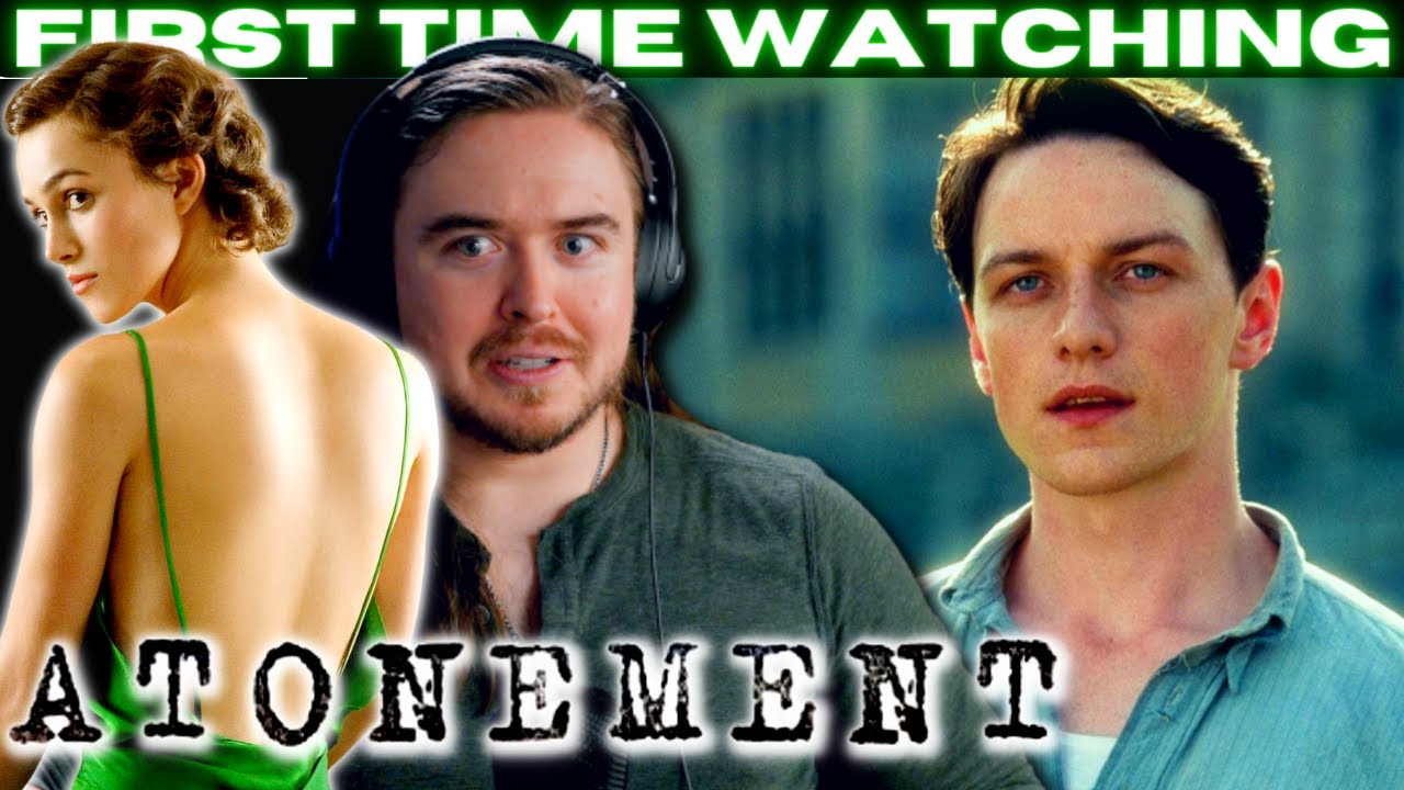 **Briony Is EVIL** Atonement Reaction/ Commentary: FIRST TIME WATCHING