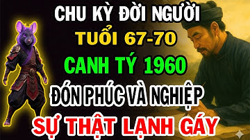 Cảnh Báo Quan Trọng Canh Tý 1960 Từ 67 Đến 70 Tuổi CHƯA TỪNG TIẾT LỘ. Vì Sao 67đến 70 Là Bước Ngoặt