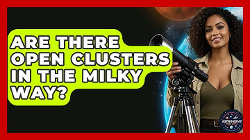 Are There Open Clusters In The Milky Way? - Astronomy Made Simple
