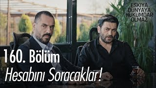 Hesabını soracaklar! - Eşkıya Dünyaya Hükümdar Olmaz 160. Bölüm