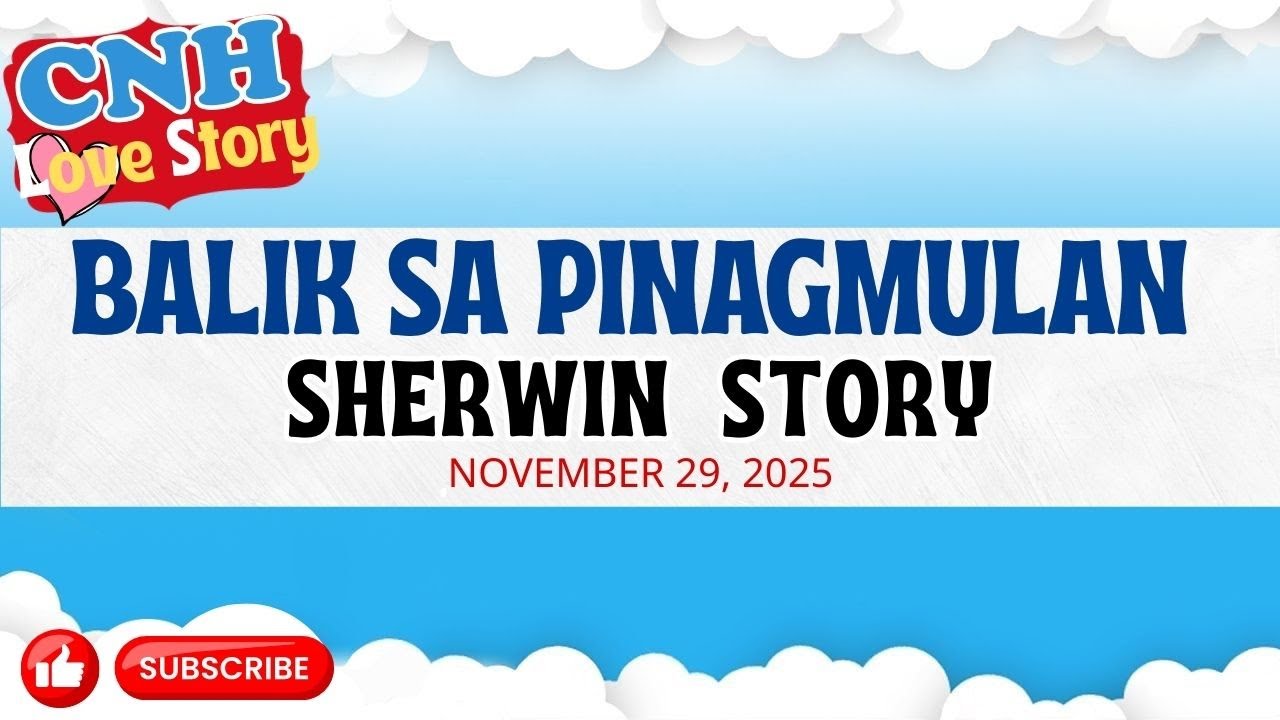 CNH Love Story | BALIK SA PINAGMULAN | SHERWIN STORY | Tagalog Love Story Podcast 2025