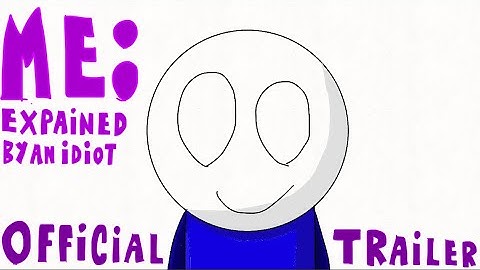 Me: Explained by an Idiot. Official Trailer