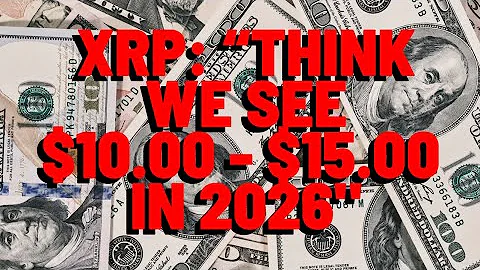XRP: "THINK WE SEE $10.00 - $15.00 IN 2026" Popular Analyst Predicts