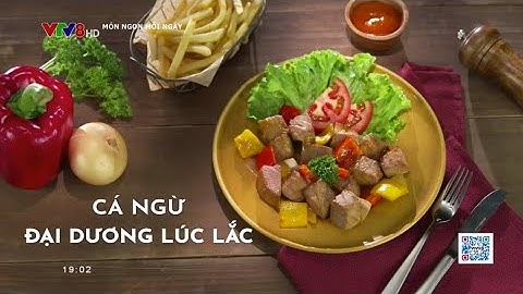 Dạy nấu ăn - Cá ngừ đại dương lúc lắc