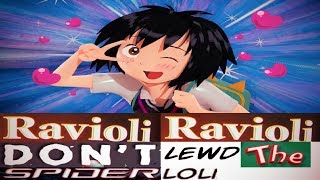 Ravioli Ravioli Don't Lewd The Spider Loli