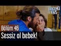 Erkenci Kuş 46. Bölüm - Sessiz Ol Bebek!