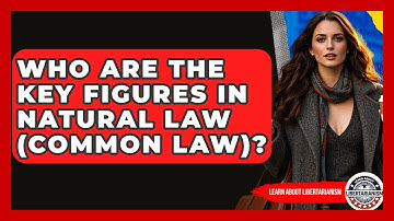Who Are The Key Figures In Natural Law (common Law)? - Learn About Libertarianism