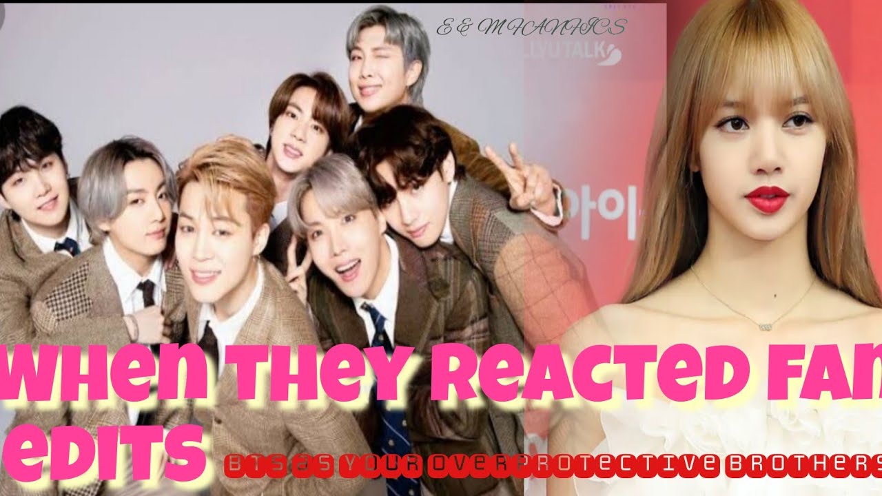 When they reacted to your fan edits[BTS as your overprotective brothers]//(ONESHOT)