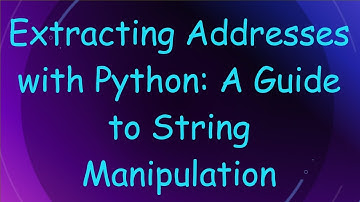 Extracting Addresses with Python: A Guide to String Manipulation