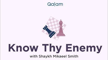 Know thy Enemy with Shaykh Mikaeel Smith - Class 11