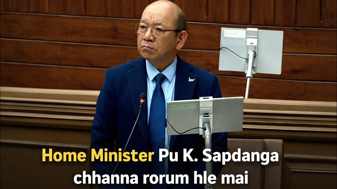 Sorkar hna ai kal lak zawhna leh chhanna| Home Minister Pu K. Sapdanga chhanna ngaihnawm