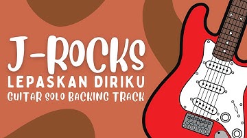 LEPASKAN DIRIKU - J-ROCKS GUITAR SOLO BACKING TRACK
