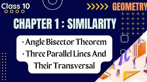 Similarity || Theorems || Angle bisector theorem || Three parallel lines & their transversal