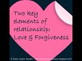 Two key elements of relationship: Love & Forgiveness.
