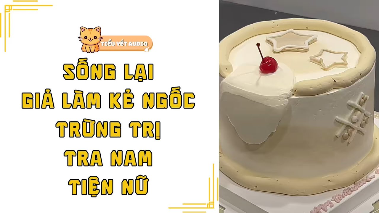 FULL | TRÙNG SINH TÔI GIẢ NGỐC TRỪNG TRỊ BẠN TRAI TRA NAM VÀ THANH MAI ĐỘC ÁC | TRUYỆN AUDIO