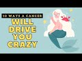 10 Ways A Cancer Will Drive You Crazy