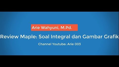 Aplikasi Maple: Integral dan Gambar Grafik