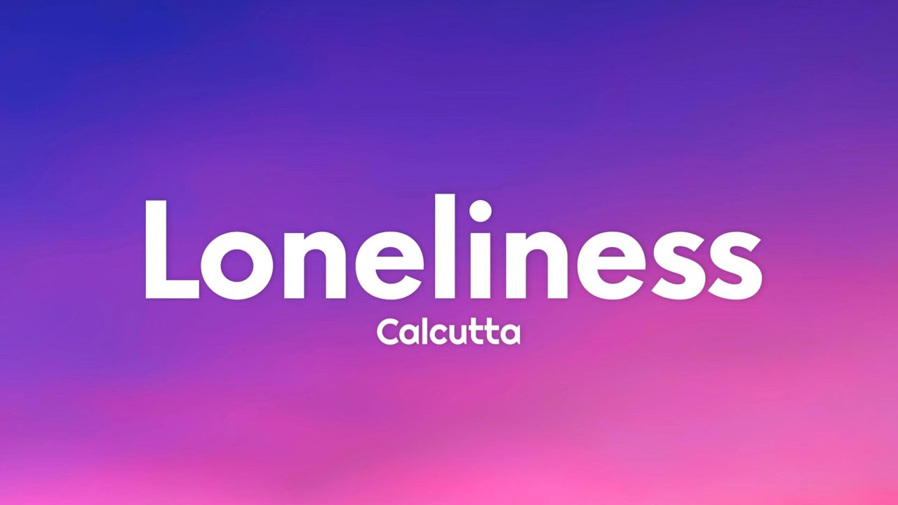Calcutta - Loneliness (Testo/Lyrics) auf YouTube ansehen Calcutta - Loneliness (Testo/Lyrics) auf YouTube ansehen