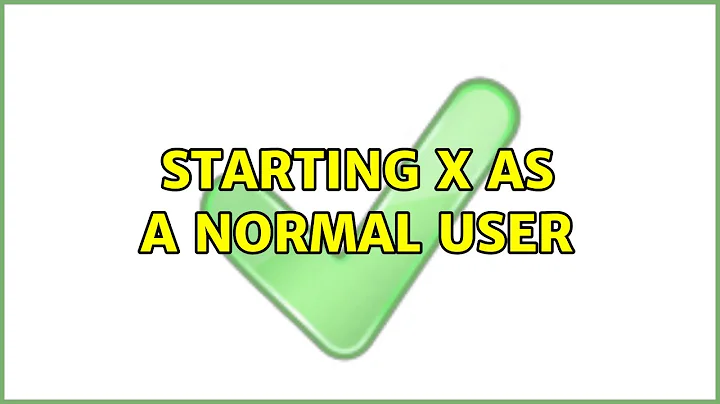 Ubuntu: Starting X as a normal user