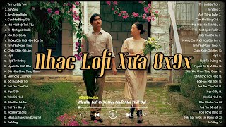 Nhạc Lofi Xưa 8x9x - Nhạc Chill 8x 9x Đời Đầu - Lofi Chill Nhẹ Nhàng Bất Hủ