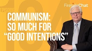 Fireside Chat Ep. 104 - Communism: So Much for "Good Intentions"