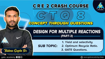 CTQ - 8 | Design for multiple reactions part - 3 | CRE Crash Course By Bishnu Sir | GATE 2021