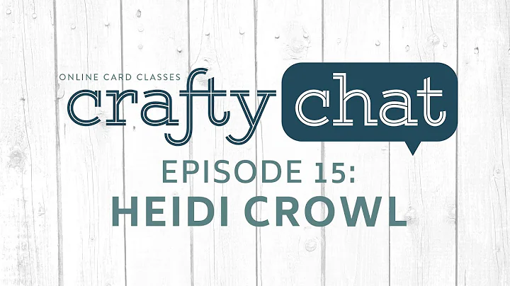 Crafty Chat Episode 15  Heidi Crowl