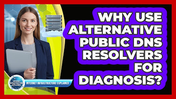 Why Use Alternative Public DNS Resolvers For Diagnosis?