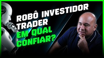 Como definir em qual robô investidor trader confiar