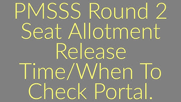 PMSSS Round 2 Seat Allotment Release Time On Login Portal/Choice-Filling Portal Still Open in login.