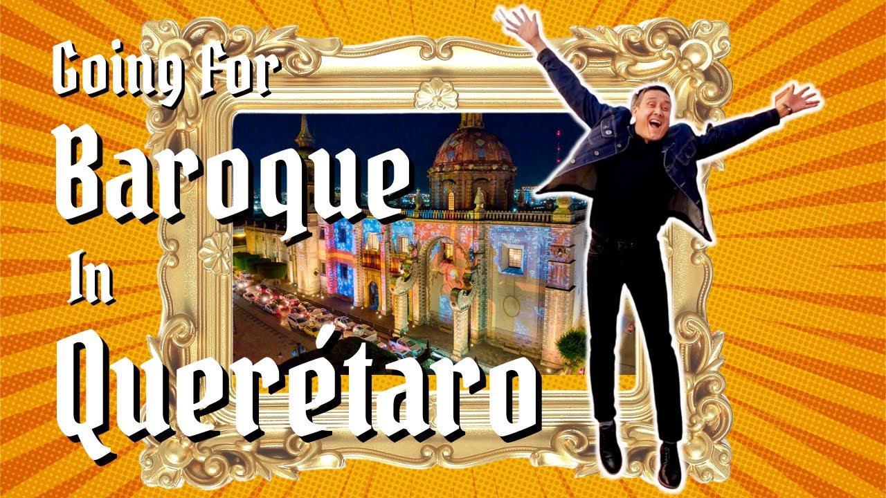 Going for BAROQUE in Querétaro, Mexico