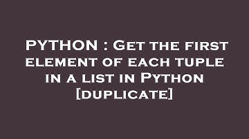 PYTHON : Get the first element of each tuple in a list in Python