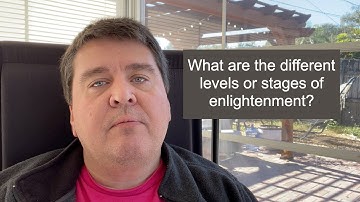 Q&A: What are the different levels or stages of enlightenment?