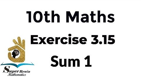 10th maths Exercise 3.15 Sum 1 | Class 10 Maths Exercise 3.15 1st sum | Super Brain Mathematics