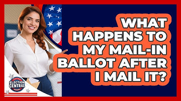 What Happens To My Mail-in Ballot After I Mail It? - Election Central Channel