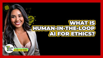 What Is Human-in-the-Loop AI For Ethics? - Talking Tech Trends