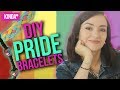 DIY PRIDE BRACELETS!!  | KindaTV ft. Natasha Negovanlis