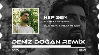 Bilal Hancı & Özkan Meydan - Hep Sen (Deniz Doğan Remix)