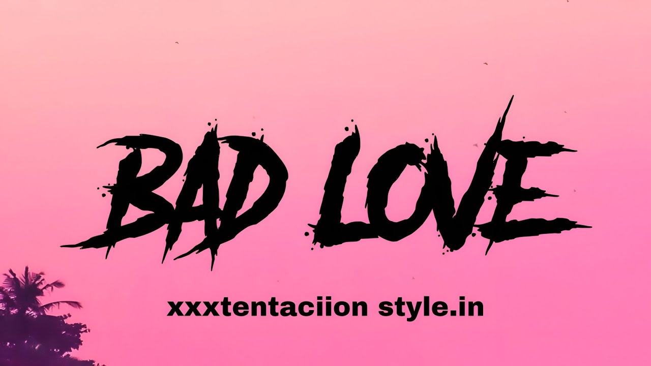 Bad Love - xxxtentacion style 