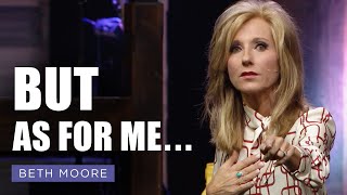 But As For Me... | My Feet Almost Slipped - Part 4 of 4 | Beth Moore