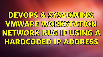 DevOps & SysAdmins: VMWare Workstation network bug if using a hardcoded IP address