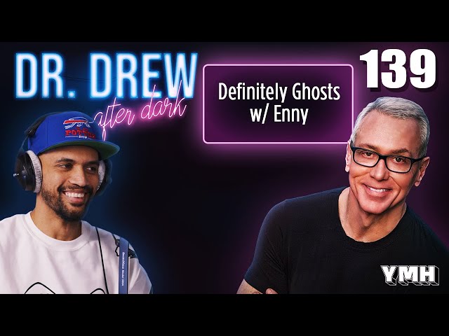 Ep. 139 Definitely Ghosts w/ Enny | Dr. Drew After Dark