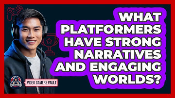 What Platformers Have Strong Narratives And Engaging Worlds? - Video Gamers Vault