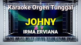 JOHNY - IRMA ERVIANA // KARAOKE ORGEN TUNGGAL