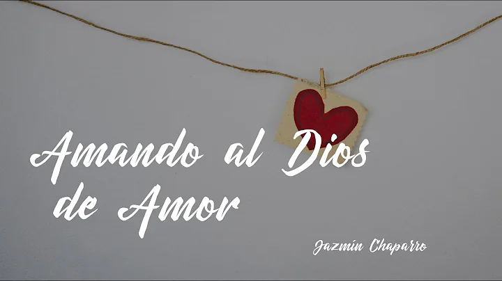 Amando al Dios de Amor - Jazmn Chaparro