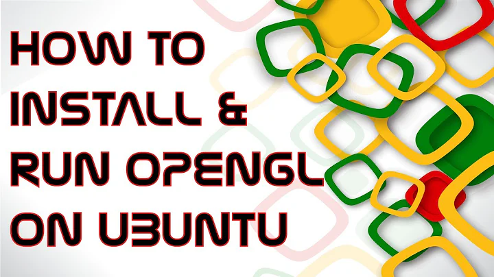 How to Install and Run OpenGL on Ubuntu OS